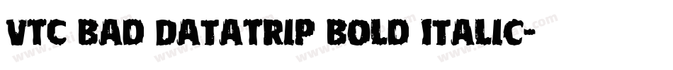 VTC Bad DataTrip Bold Italic字体转换